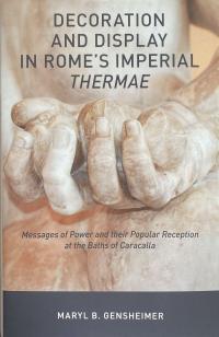 Decoration and Display in Rome's Imperial Thermae: Messages of Power and their Popular Reception at the Baths of Caracalla