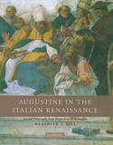 Augustine in the Italian Renaissance: Art and Philosophy from Petrarch to Michelangelo