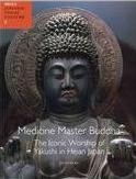 Medicine Master Buddha: The Iconic Worship of Yakushi in Heian Japan